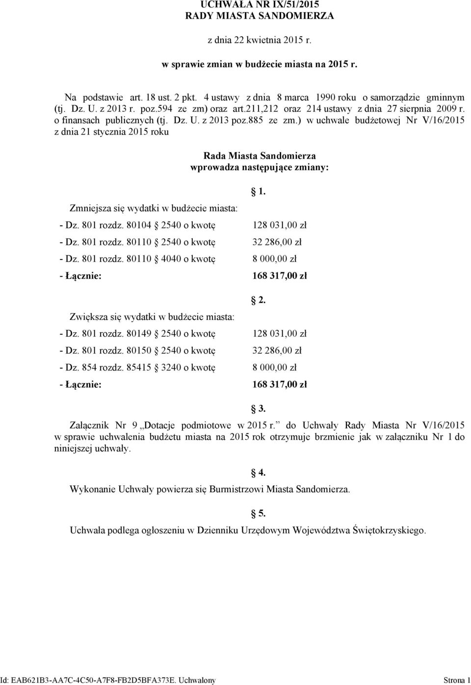885 ze zm.) w uchwale budżetowej Nr V/16/2015 z dnia 21 stycznia 2015 roku Zmniejsza się wydatki w budżecie miasta: Rada Miasta Sandomierza wprowadza następujące zmiany: 1. - Dz. 801 rozdz.