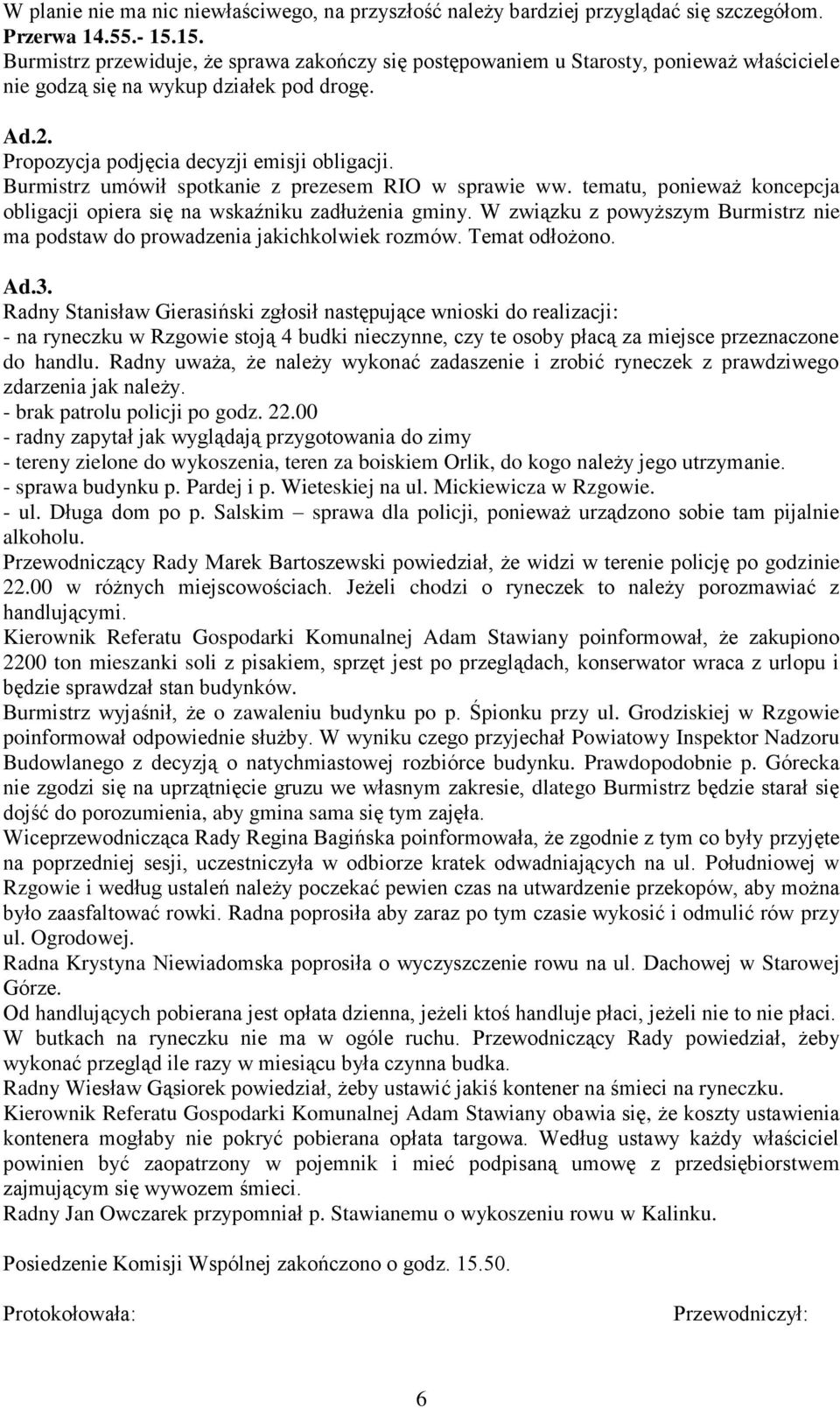 Burmistrz umówił spotkanie z prezesem RIO w sprawie ww. tematu, ponieważ koncepcja obligacji opiera się na wskaźniku zadłużenia gminy.