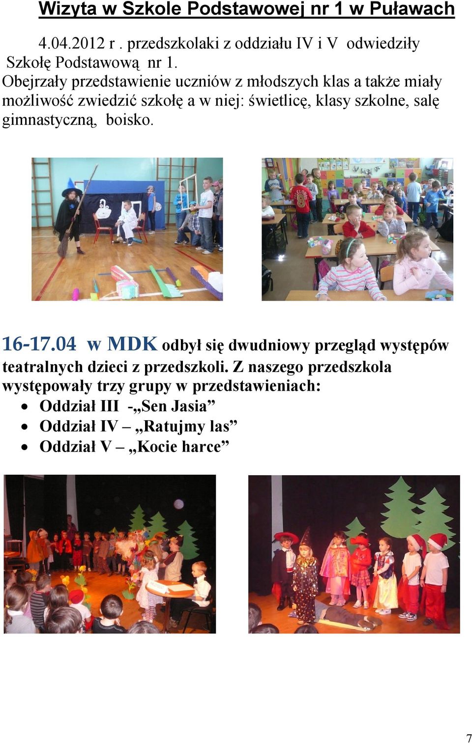 szkolne, salę gimnastyczną, boisko. 16-17.04 w MDK odbył się dwudniowy przegląd występów teatralnych dzieci z przedszkoli.