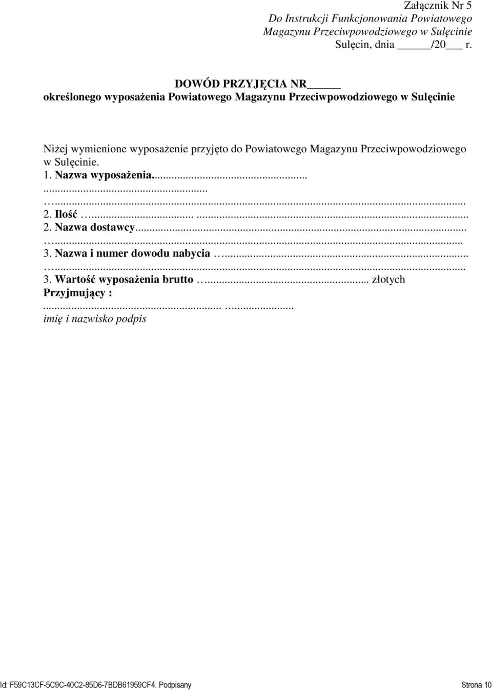 Powiatowego Magazynu Przeciwpowodziowego w Sulęcinie. 1. Nazwa wyposażenia......... 2. Ilość...... 2. Nazwa dostawcy...... 3.