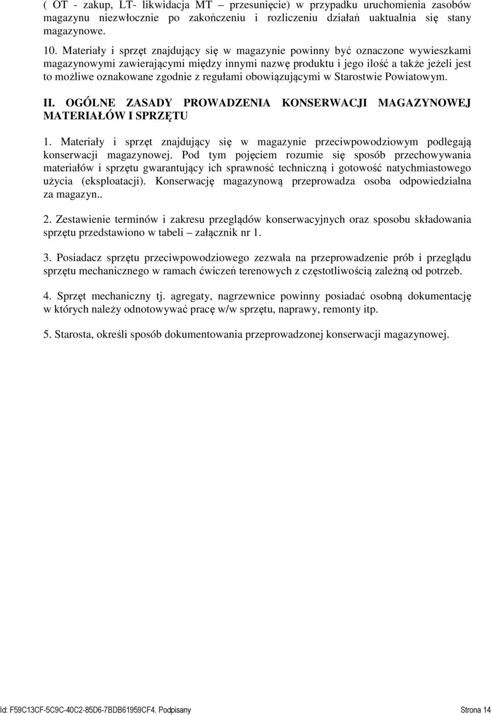 z regułami obowiązującymi w Starostwie Powiatowym. II. OGÓLNE ZASADY PROWADZENIA KONSERWACJI MAGAZYNOWEJ MATERIAŁÓW I SPRZĘTU 1.