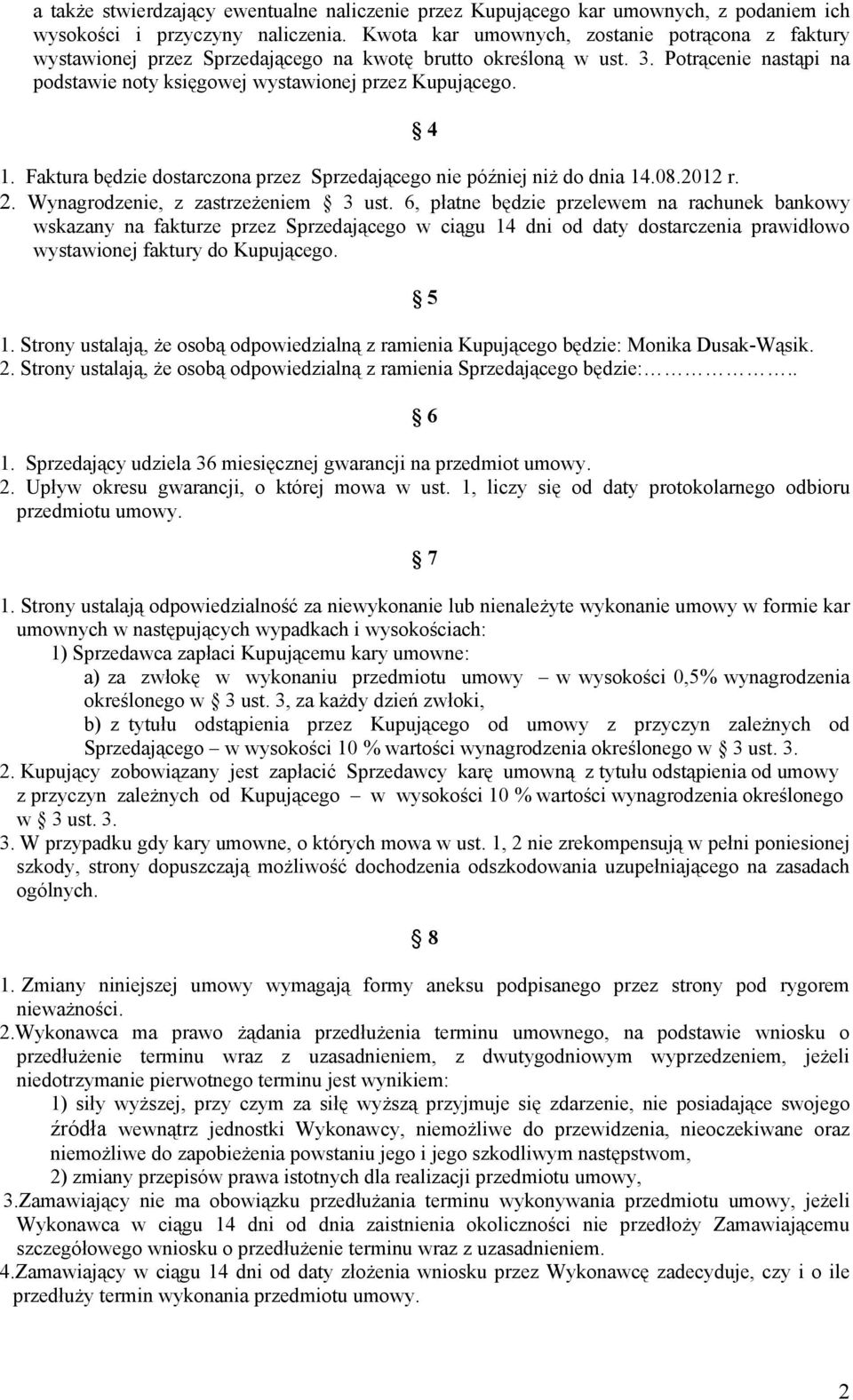 Faktura będzie dostarczona przez Sprzedającego nie później niż do dnia 14.08.2012 r. 2. Wynagrodzenie, z zastrzeżeniem 3 ust.