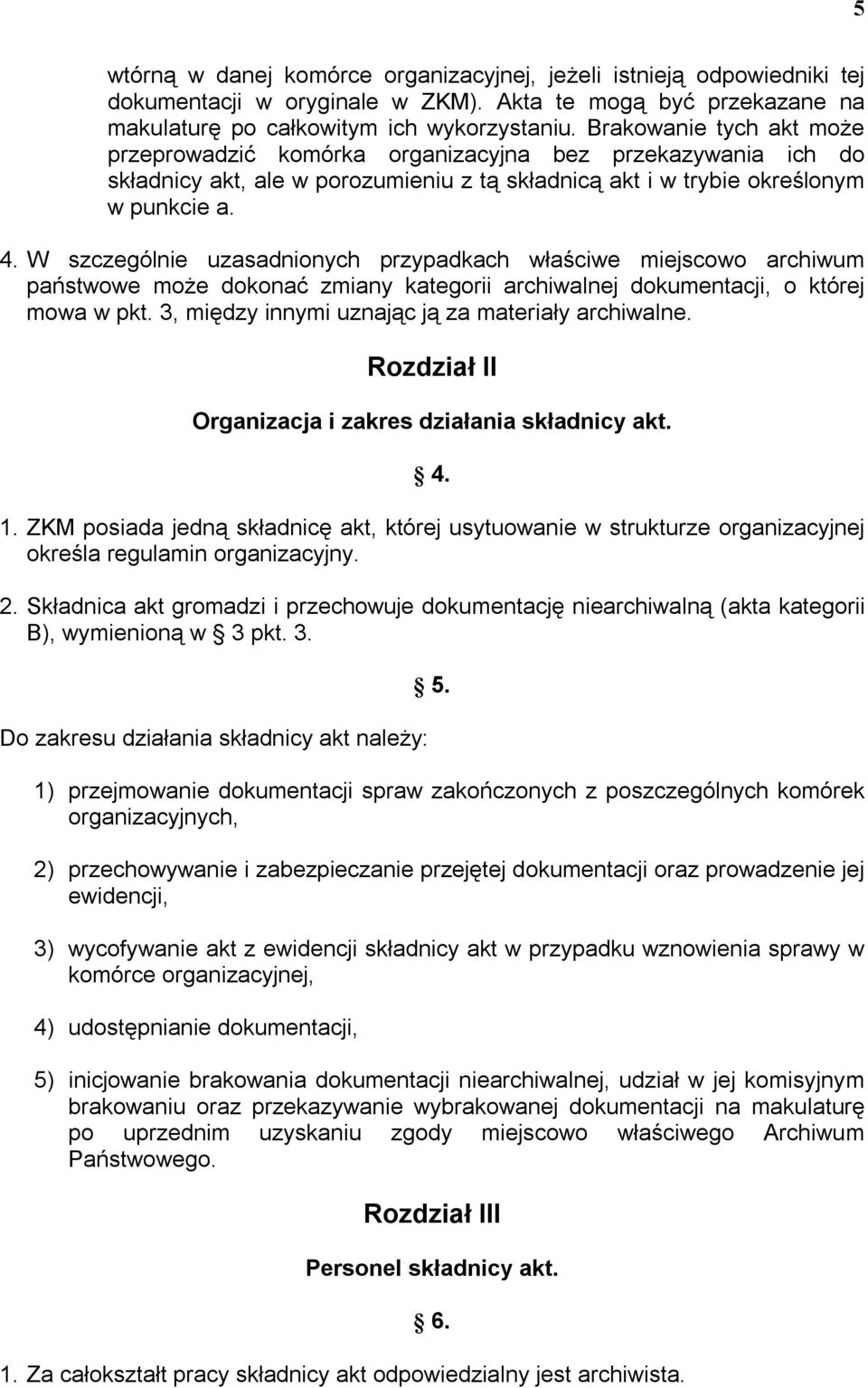 W szczególnie uzasadnionych przypadkach właściwe miejscowo archiwum państwowe może dokonać zmiany kategorii archiwalnej dokumentacji, o której mowa w pkt.