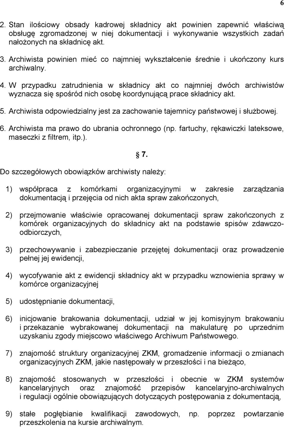 W przypadku zatrudnienia w składnicy akt co najmniej dwóch archiwistów wyznacza się spośród nich osobę koordynującą prace składnicy akt. 5.