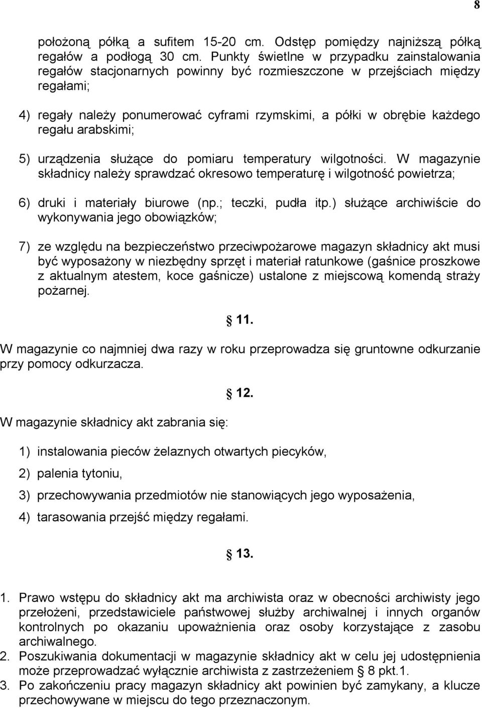 regału arabskimi; 5) urządzenia służące do pomiaru temperatury wilgotności. W magazynie składnicy należy sprawdzać okresowo temperaturę i wilgotność powietrza; 6) druki i materiały biurowe (np.