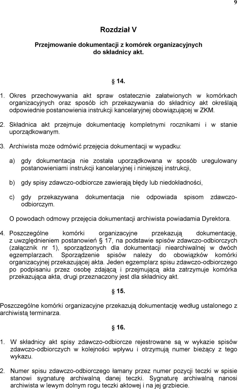 obowiązującej w ZKM. 2. Składnica akt przejmuje dokumentację kompletnymi rocznikami i w stanie uporządkowanym. 3.