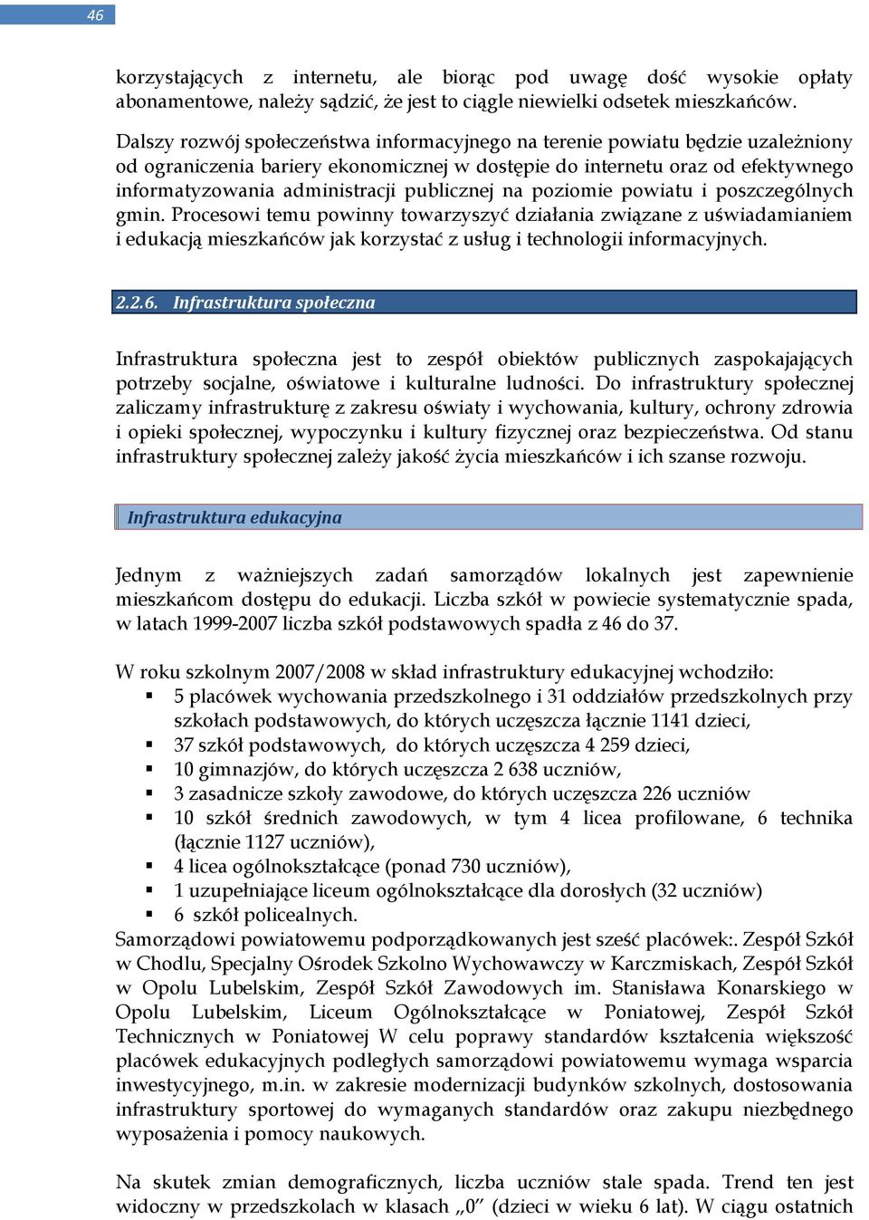 publicznej na poziomie powiatu i poszczególnych gmin. Procesowi temu powinny towarzyszyć działania związane z uświadamianiem i edukacją mieszkańców jak korzystać z usług i technologii informacyjnych.
