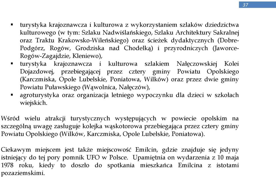 przebiegającej przez cztery gminy Powiatu Opolskiego (Karczmiska, Opole Lubelskie, Poniatowa, Wilków) oraz przez dwie gminy Powiatu Puławskiego (Wąwolnica, Nałęczów), agroturystyka oraz organizacja
