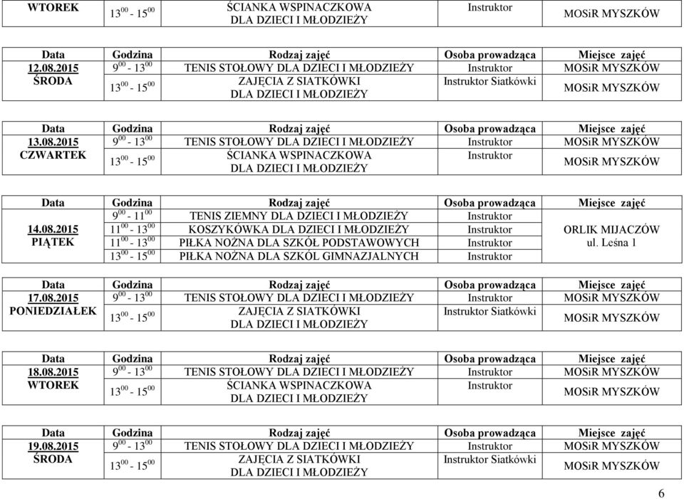 PIŁKA NOŻNA DLA SZKÓL GIMNAZJALNYCH 17.08.2015 9 00-13 00 TENIS STOŁOWY Siatkówki 18.08.2015 9 00-13 00 TENIS STOŁOWY 19.