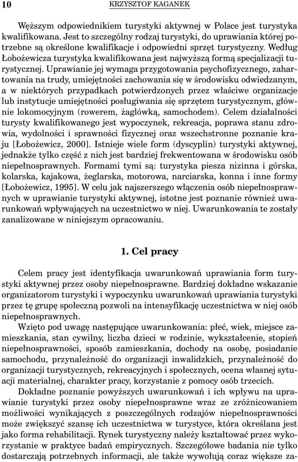 Według Łobożewicza turystyka kwalifikowana jest najwyższą formą specjalizacji turystycznej.
