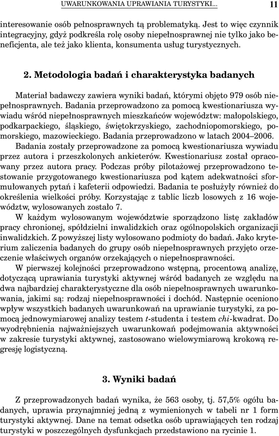 Metodologia badań i charakterystyka badanych Materiał badawczy zawiera wyniki badań, którymi objęto 979 osób niepełnosprawnych.