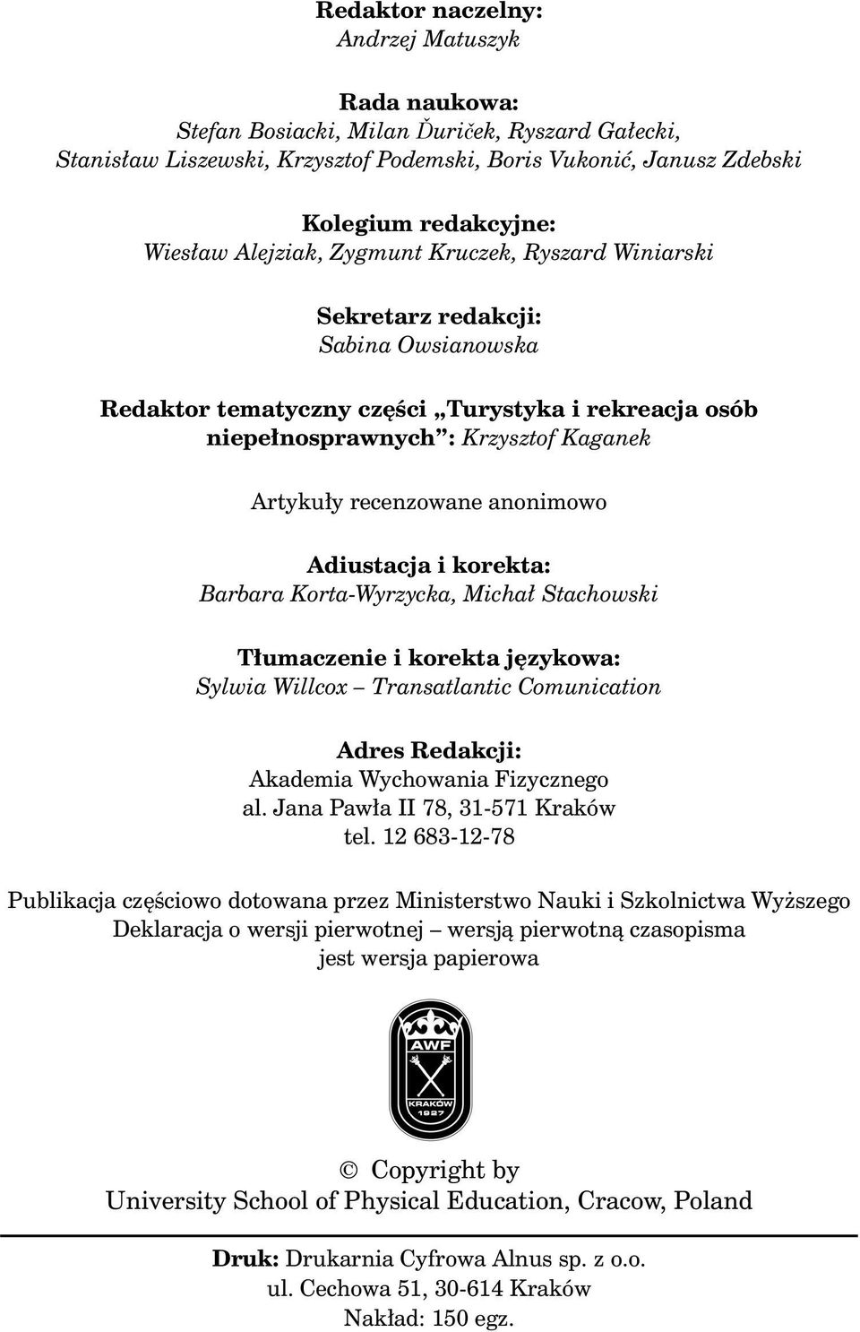anonimowo Adiustacja i korekta: Barbara Korta-Wyrzycka, Michał Stachowski Tłumaczenie i korekta językowa: Sylwia Willcox Transatlantic Comunication Adres Redakcji: Akademia Wychowania Fizycznego al.