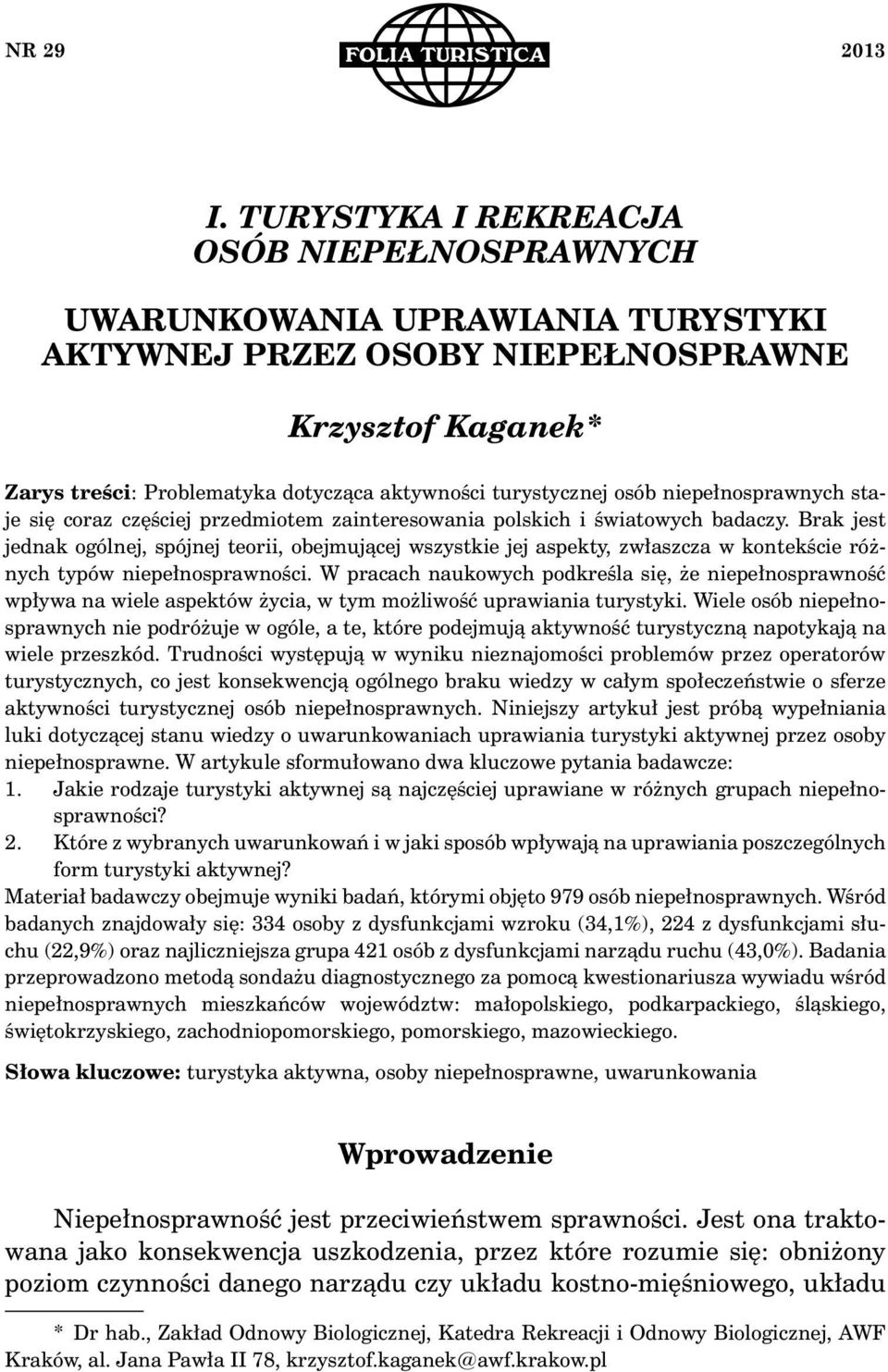 osób niepełnosprawnych staje się coraz częściej przedmiotem zainteresowania polskich i światowych badaczy.