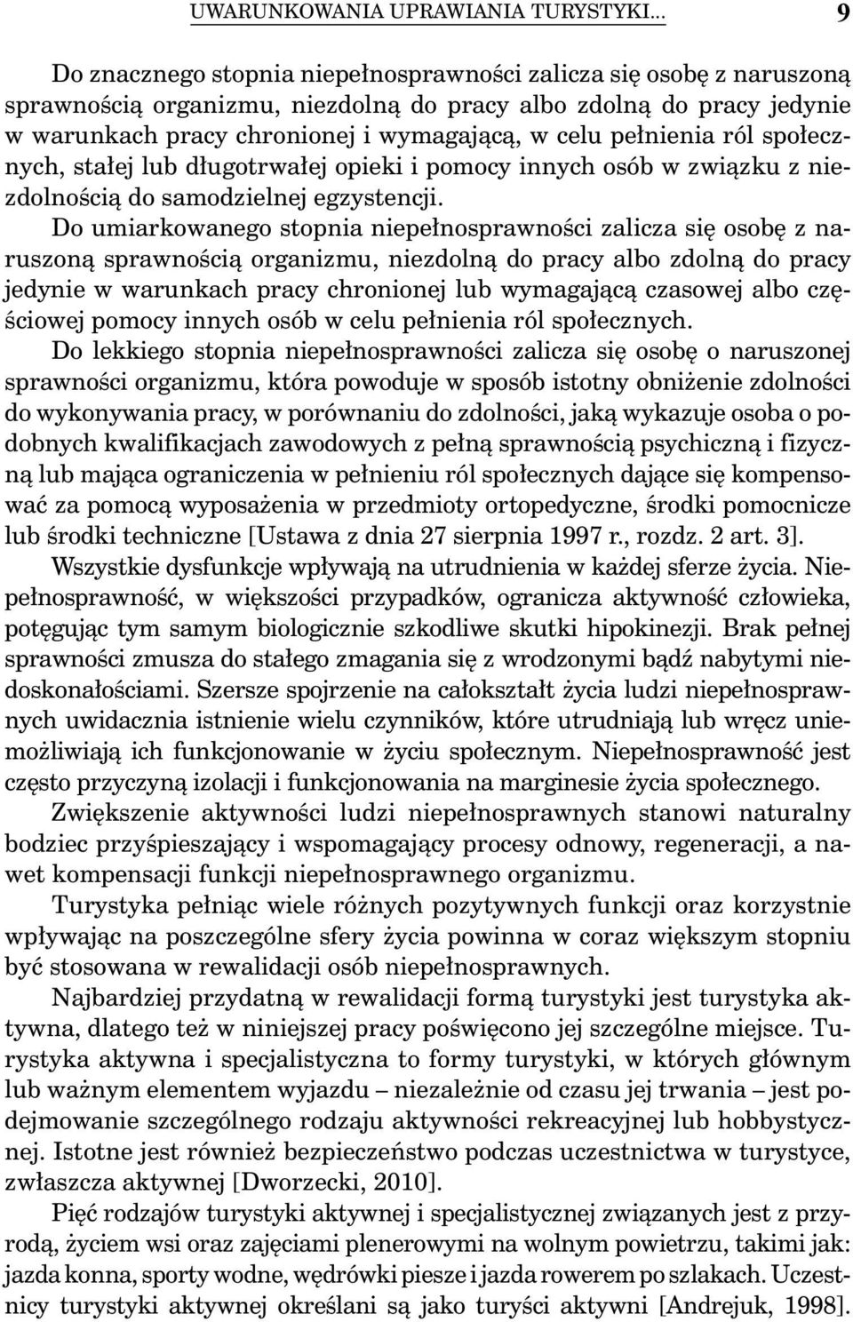 pełnienia ról społecznych, stałej lub długotrwałej opieki i pomocy innych osób w związku z niezdolnością do samodzielnej egzystencji.
