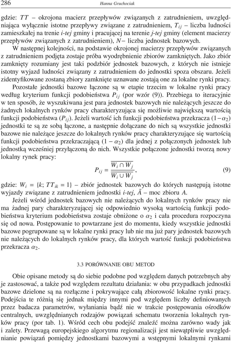 W następnej kolejności, na podstawie okrojonej macierzy przepływów związanych z zatrudnieniem podjęta zostaje próba wyodrębnienie zbiorów zamkniętych.