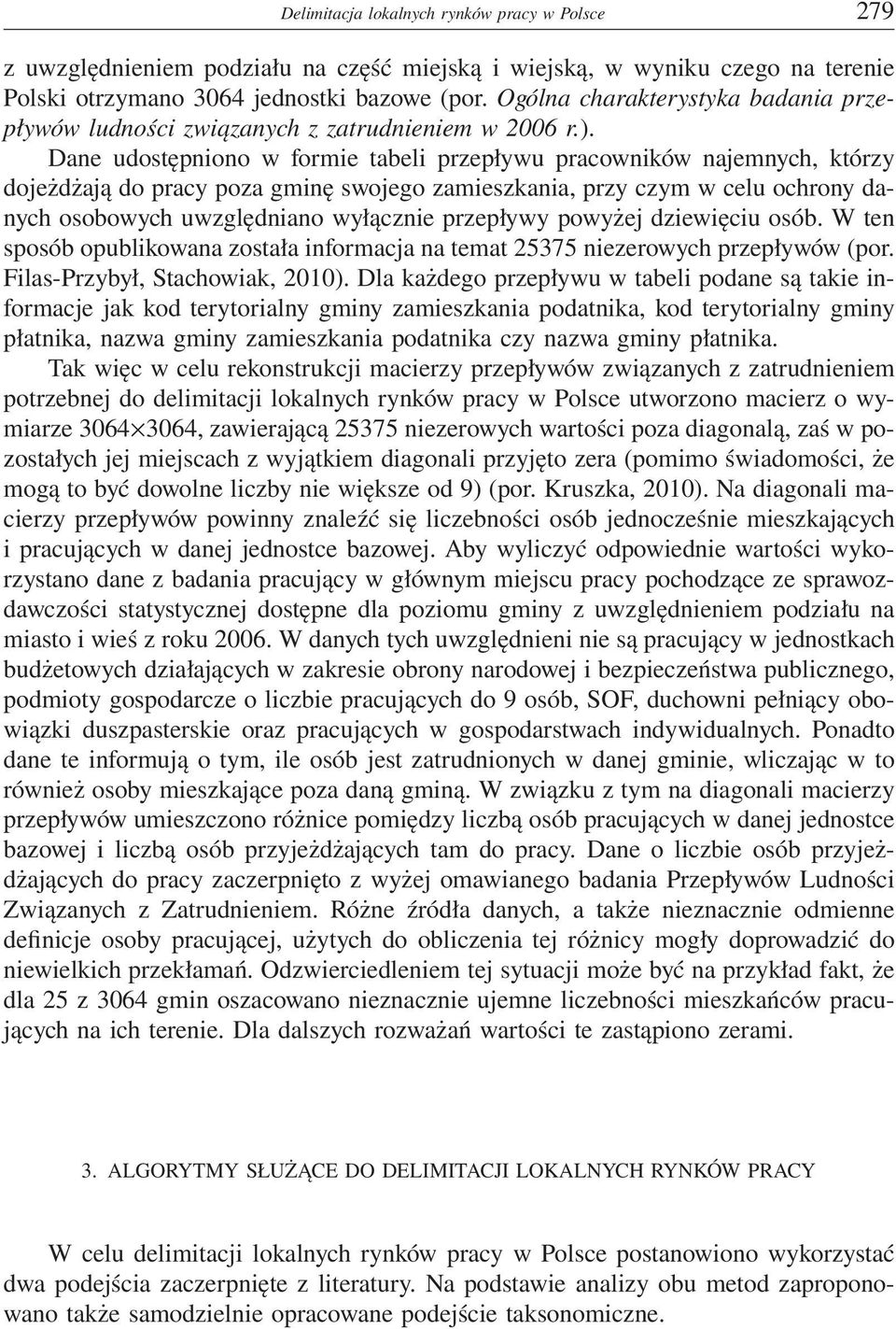 Dane udostępniono w formie tabeli przepływu pracowników najemnych, którzy dojeżdżają do pracy poza gminę swojego zamieszkania, przy czym w celu ochrony danych osobowych uwzględniano wyłącznie