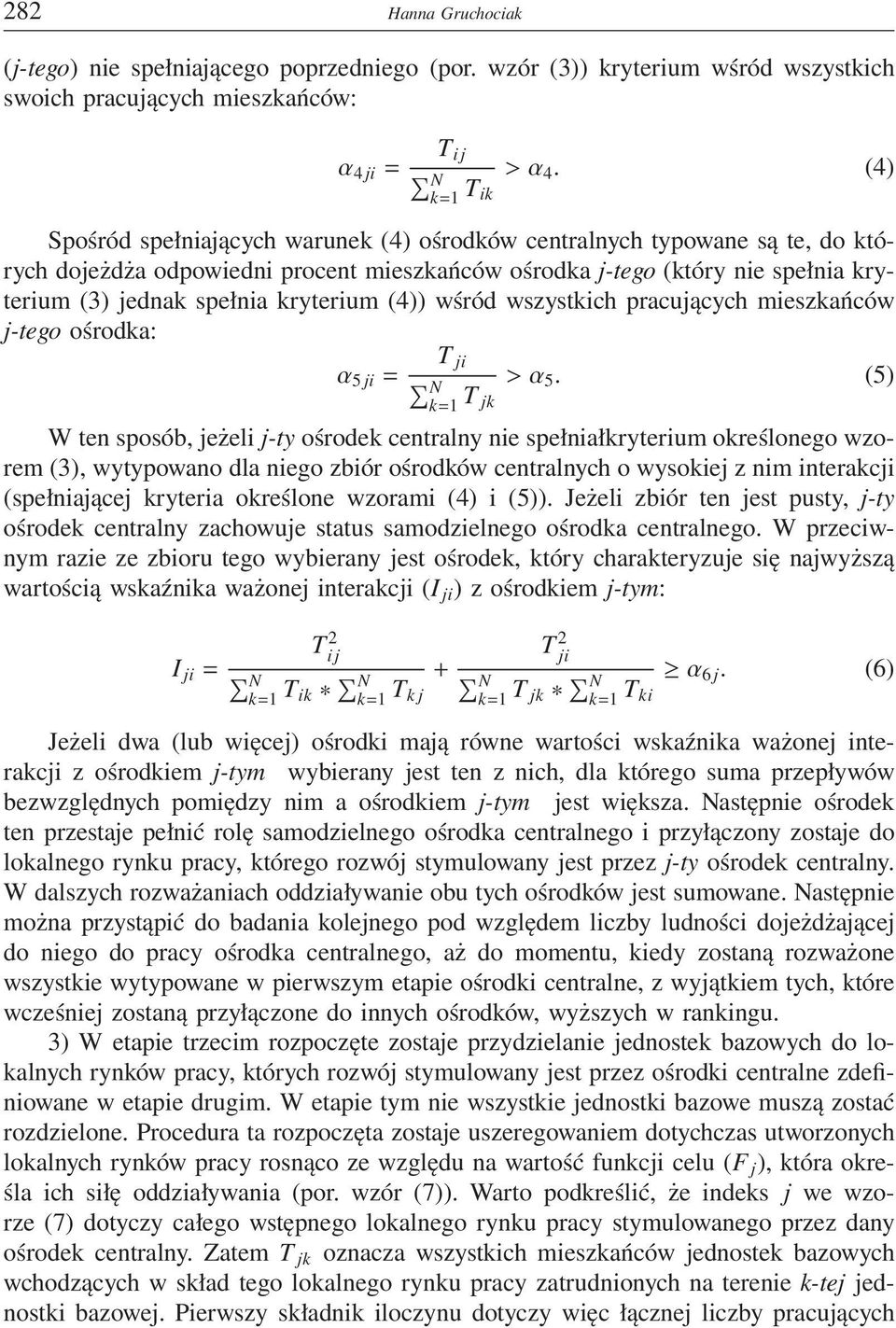 (4)) wśród wszystkich pracujących mieszkańców j-tego ośrodka: T ji α 5 ji = N k=1 T >α 5.