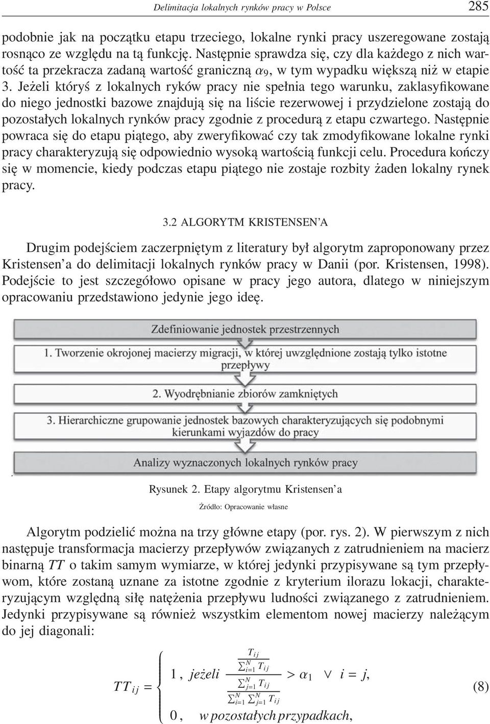 Jeżeli któryś z lokalnych ryków pracy nie spełnia tego warunku, zaklasyfikowane do niego jednostki bazowe znajdują się na liście rezerwowej i przydzielone zostają do pozostałych lokalnych rynków