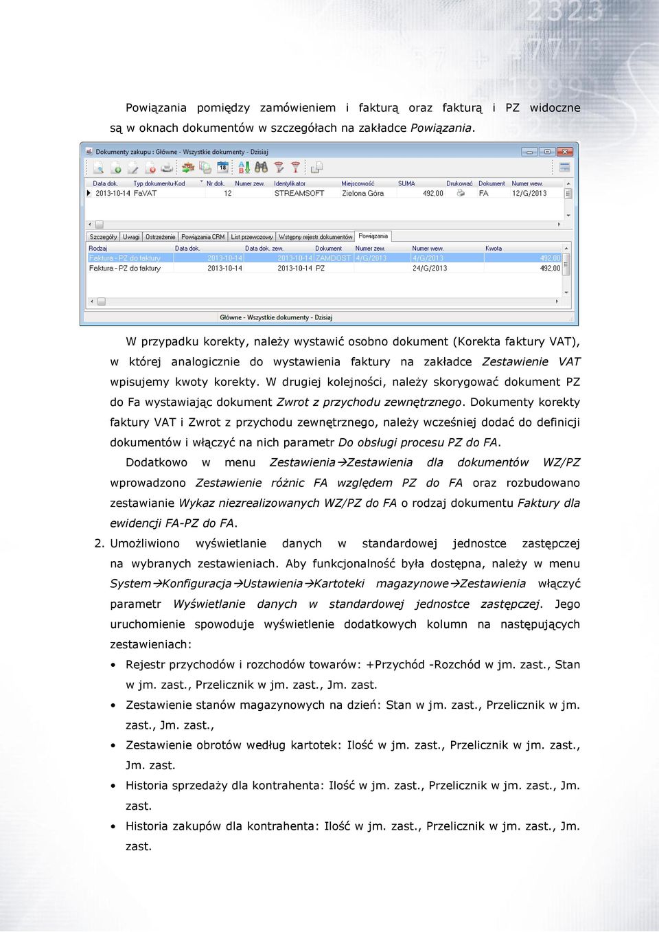 W drugiej kolejności, należy skorygować dokument PZ do Fa wystawiając dokument Zwrot z przychodu zewnętrznego.