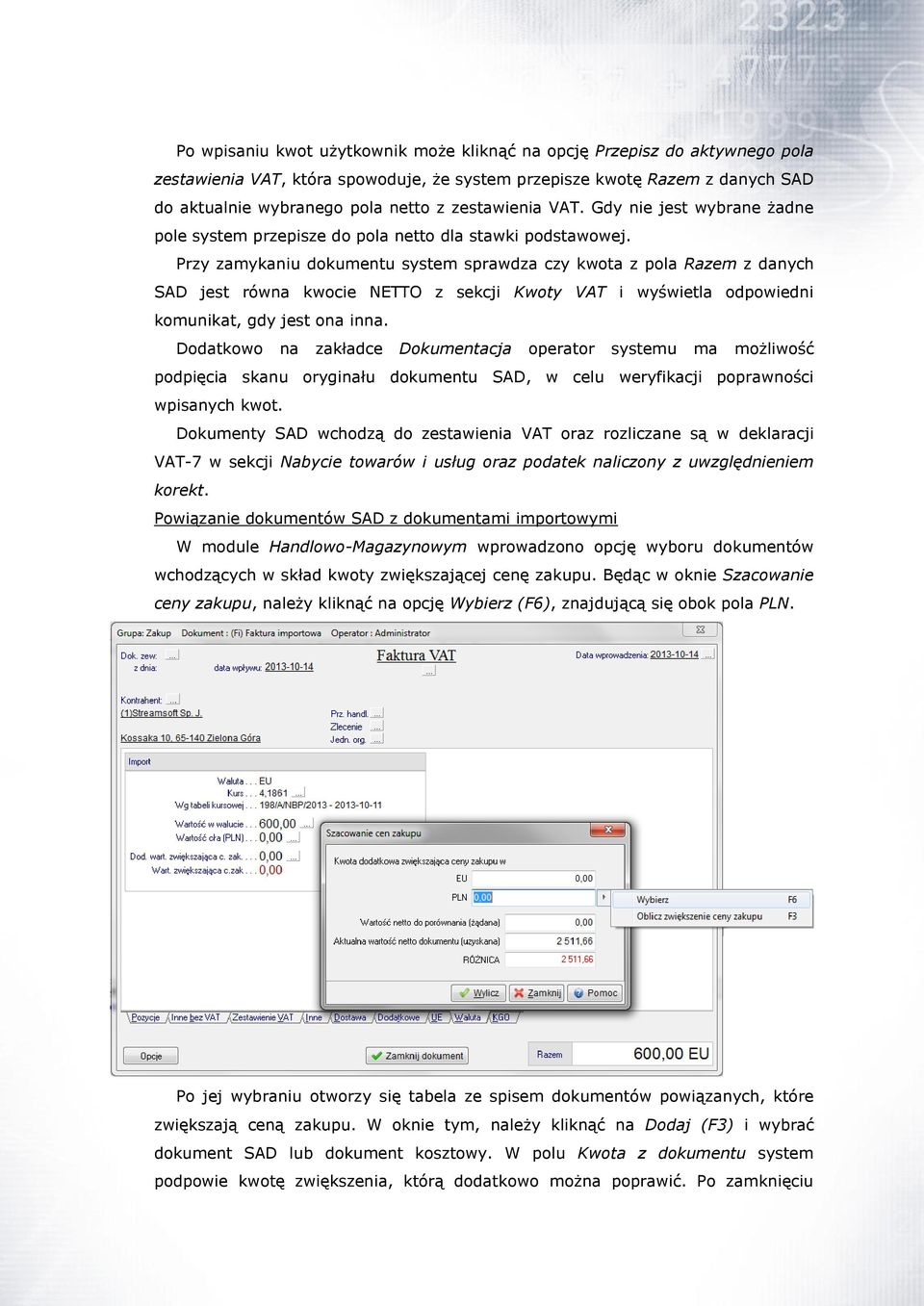 Przy zamykaniu dokumentu system sprawdza czy kwota z pola Razem z danych SAD jest równa kwocie NETTO z sekcji Kwoty VAT i wyświetla odpowiedni komunikat, gdy jest ona inna.