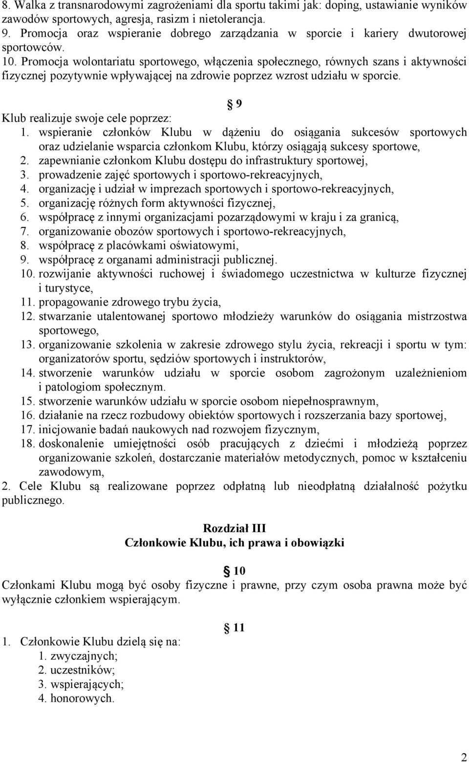 Promocja wolontariatu sportowego, włączenia społecznego, równych szans i aktywności fizycznej pozytywnie wpływającej na zdrowie poprzez wzrost udziału w sporcie.