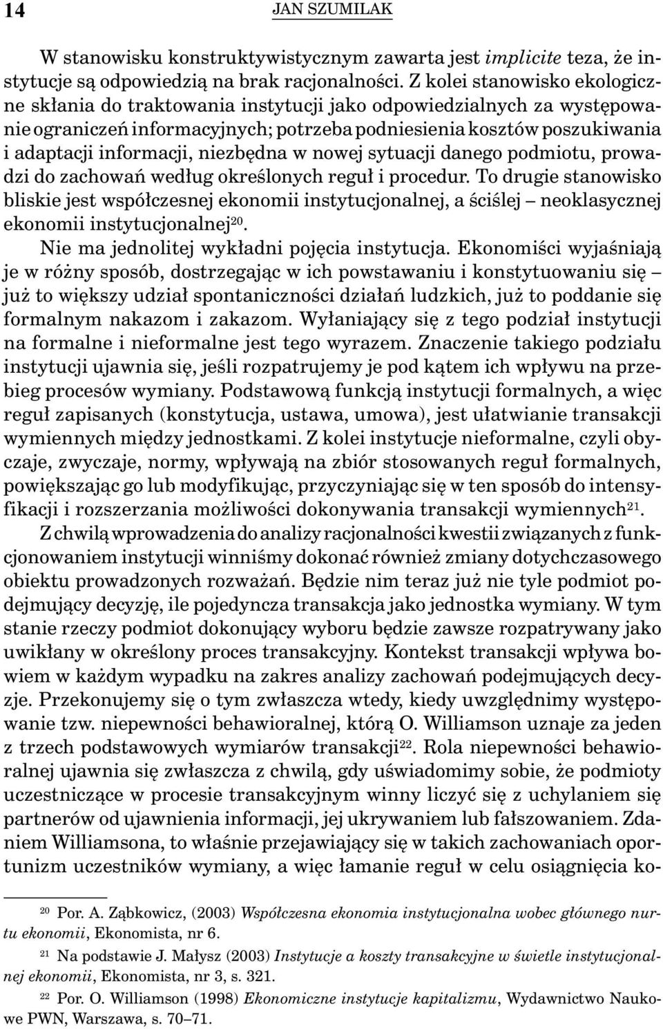 niezbędna w nowej sytuacji danego podmiotu, prowadzi do zachowań według określonych reguł i procedur.