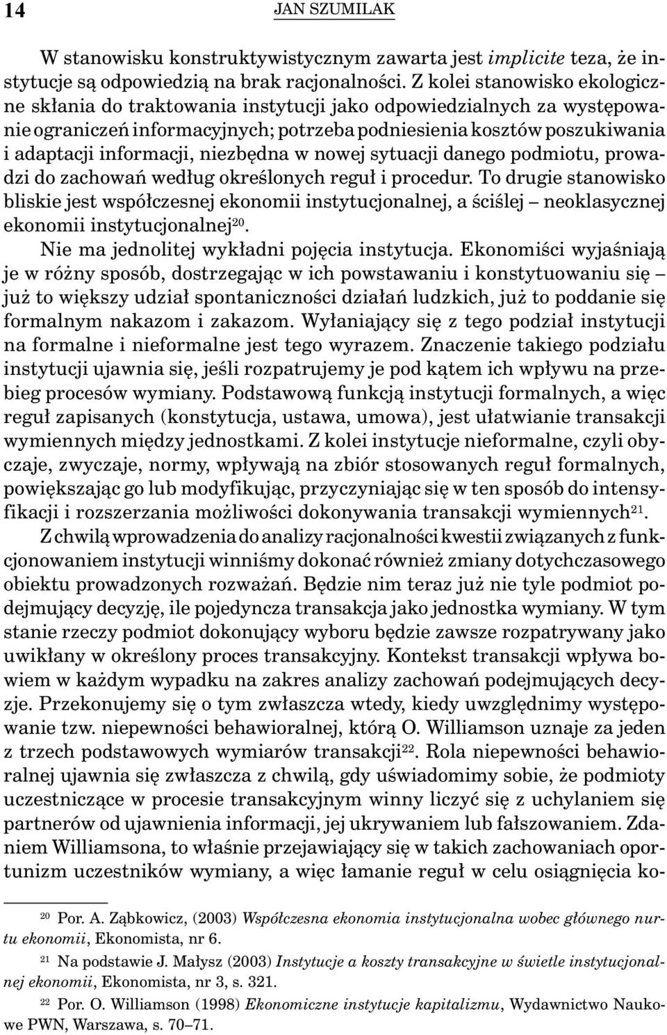 niezbędna w nowej sytuacji danego podmiotu, prowadzi do zachowań według określonych reguł i procedur.