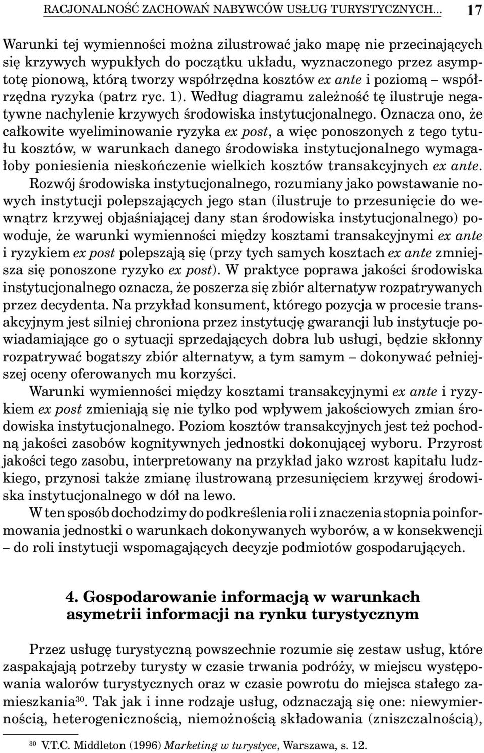 i poziomą współrzędna ryzyka (patrz ryc. 1). Według diagramu zależność tę ilustruje negatywne nachylenie krzywych środowiska instytucjonalnego.