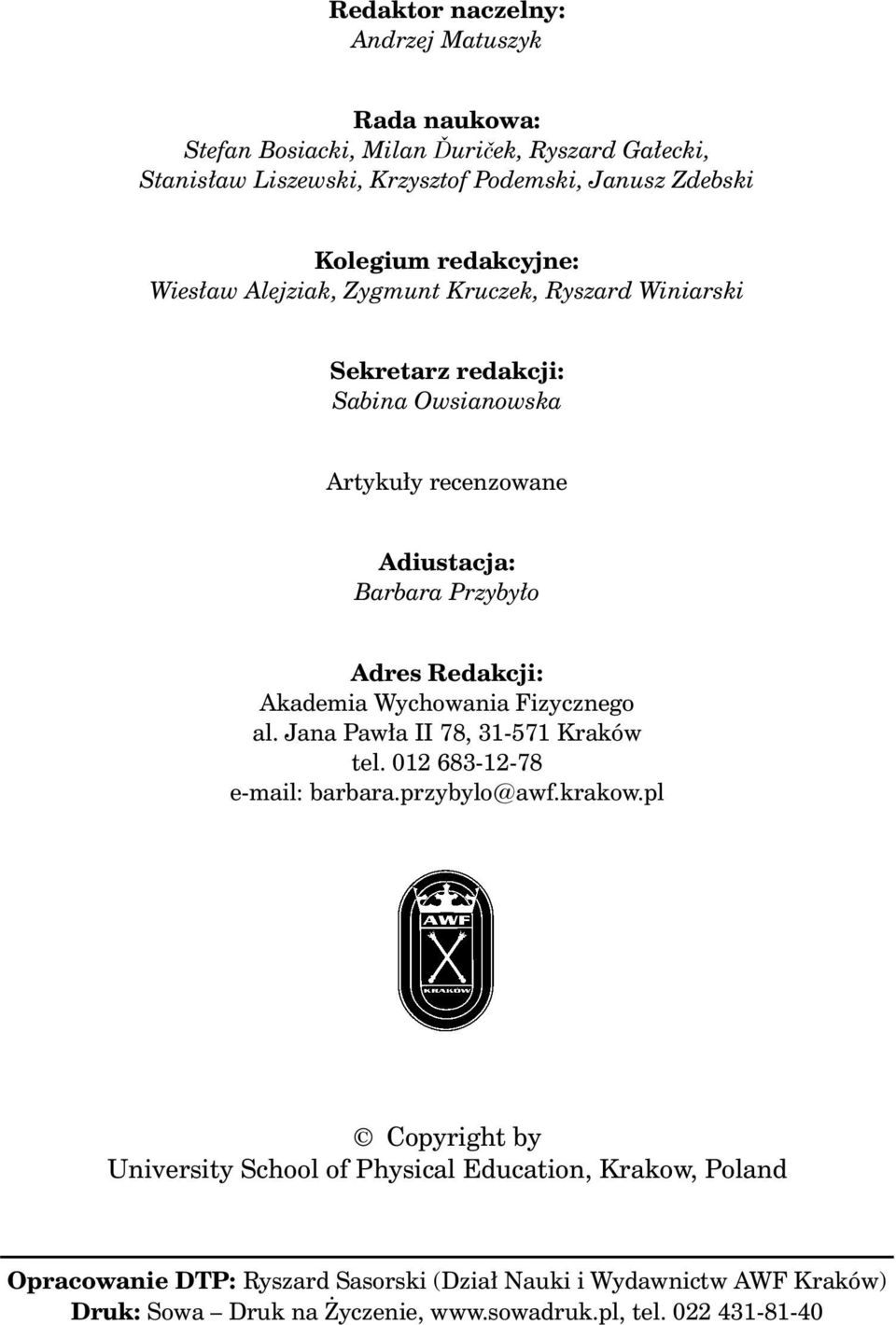 Redakcji: Akademia Wychowania Fizycznego al. Jana Pawła II 78, 31-571 Kraków tel. 012 683-12-78 e-mail: barbara.przybylo@awf.krakow.