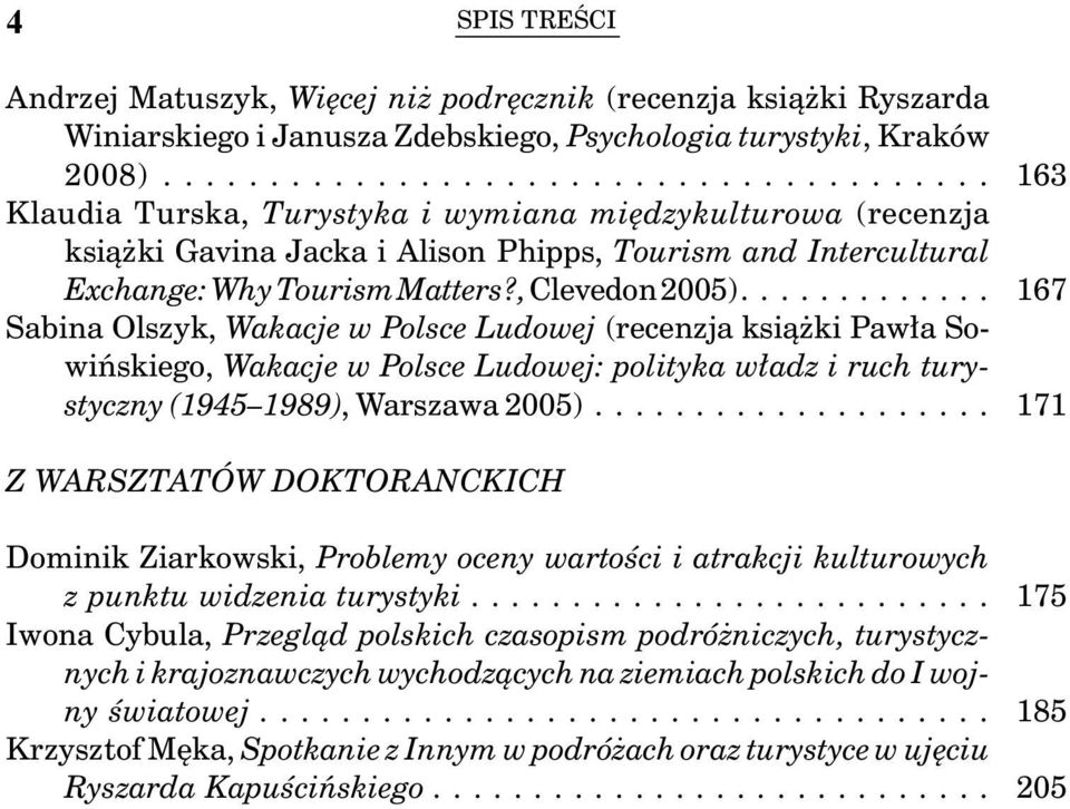 ... Sabina Olszyk, Wakacje w Polsce Ludowej (recenzja książki Pawła Sowińskiego, Wakacje w Polsce Ludowej: polityka władz i ruch turystyczny (1945 1989), Warszawa 2005).
