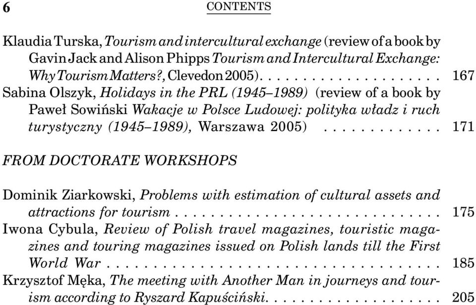 .. 167 171 FROM DOCTORATE WORKSHOPS Dominik Ziarkowski, Problems with estimation of cultural assets and attractions for tourism.