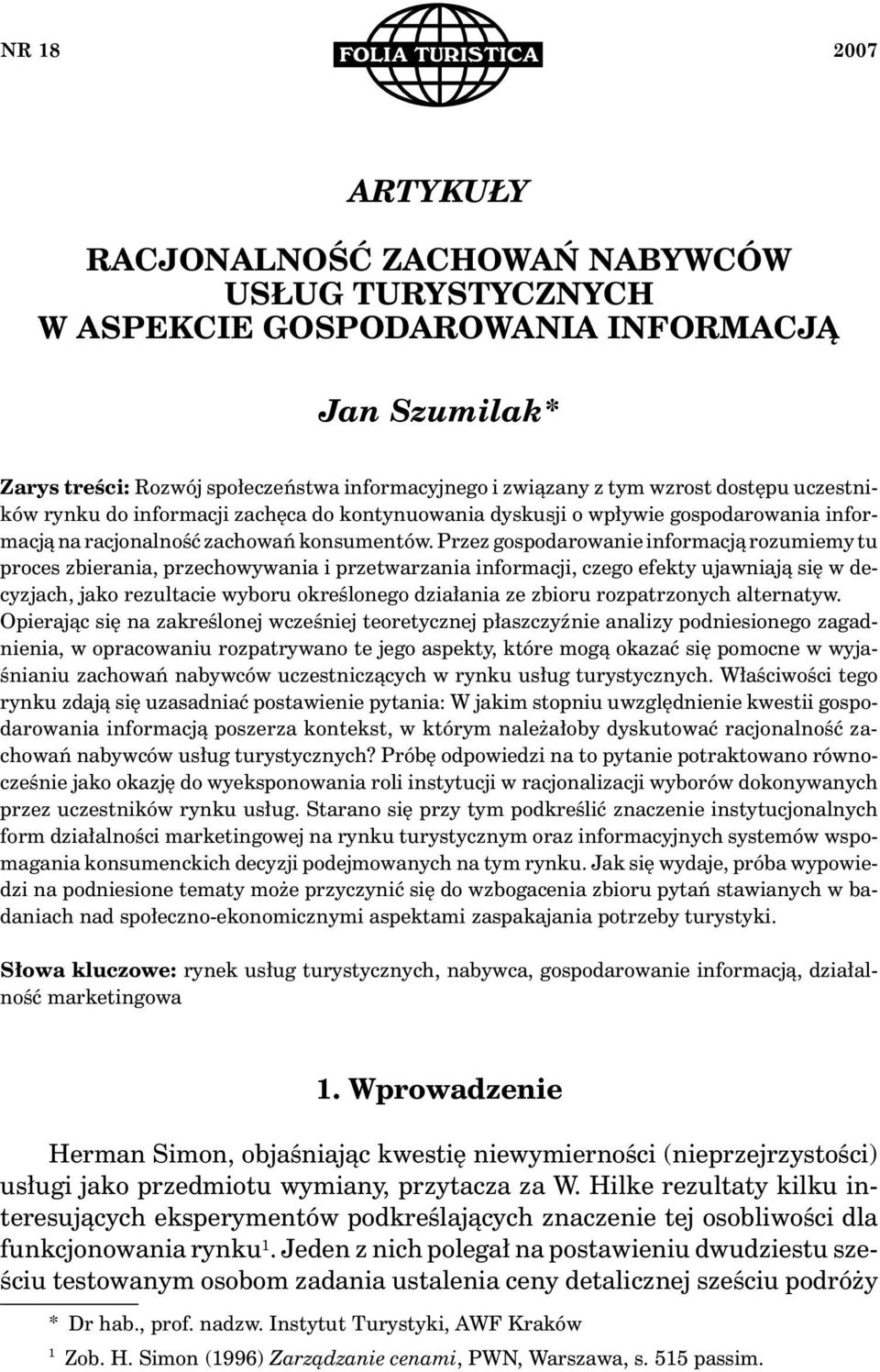 Przez gospodarowanie informacją rozumiemy tu proces zbierania, przechowywania i przetwarzania informacji, czego efekty ujawniają się w decyzjach, jako rezultacie wyboru określonego działania ze