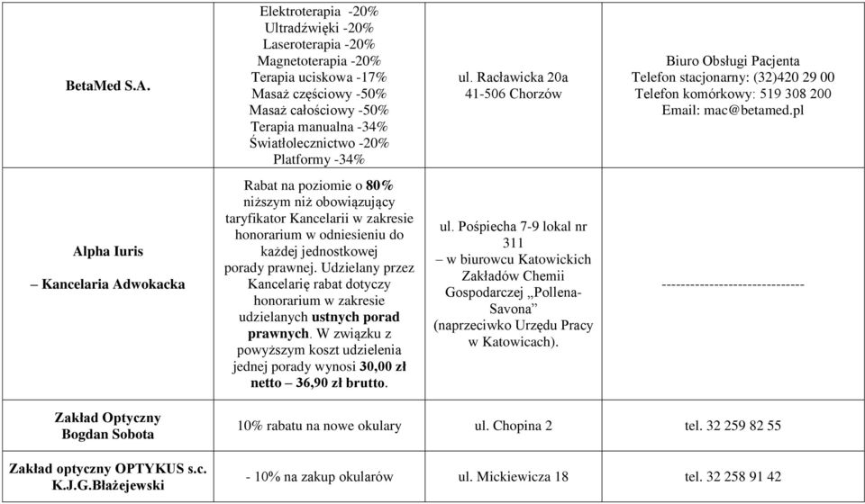 -34% ul. Racławicka 20a 41-506 Chorzów Biuro Obsługi Pacjenta Telefon stacjonarny: (32)420 29 00 Telefon komórkowy: 519 308 200 Email: mac@betamed.