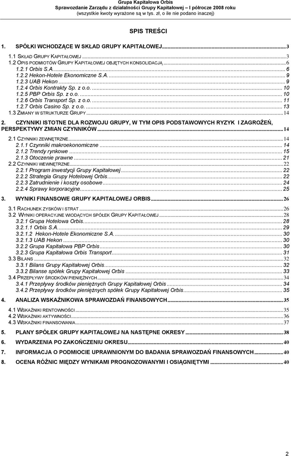 3 ZMIANY W STRUKTURZE GRUPY...14 2. CZYNNIKI ISTOTNE DLA ROZWOJU GRUPY, W TYM OPIS PODSTAWOWYCH RYZYK I ZAGROŻEŃ, PERSPEKTYWY ZMIAN CZYNNIKÓW...14 2.1 CZYNNIKI ZEWNĘTRZNE...14 2.1.1 Czynniki makroekonomiczne.