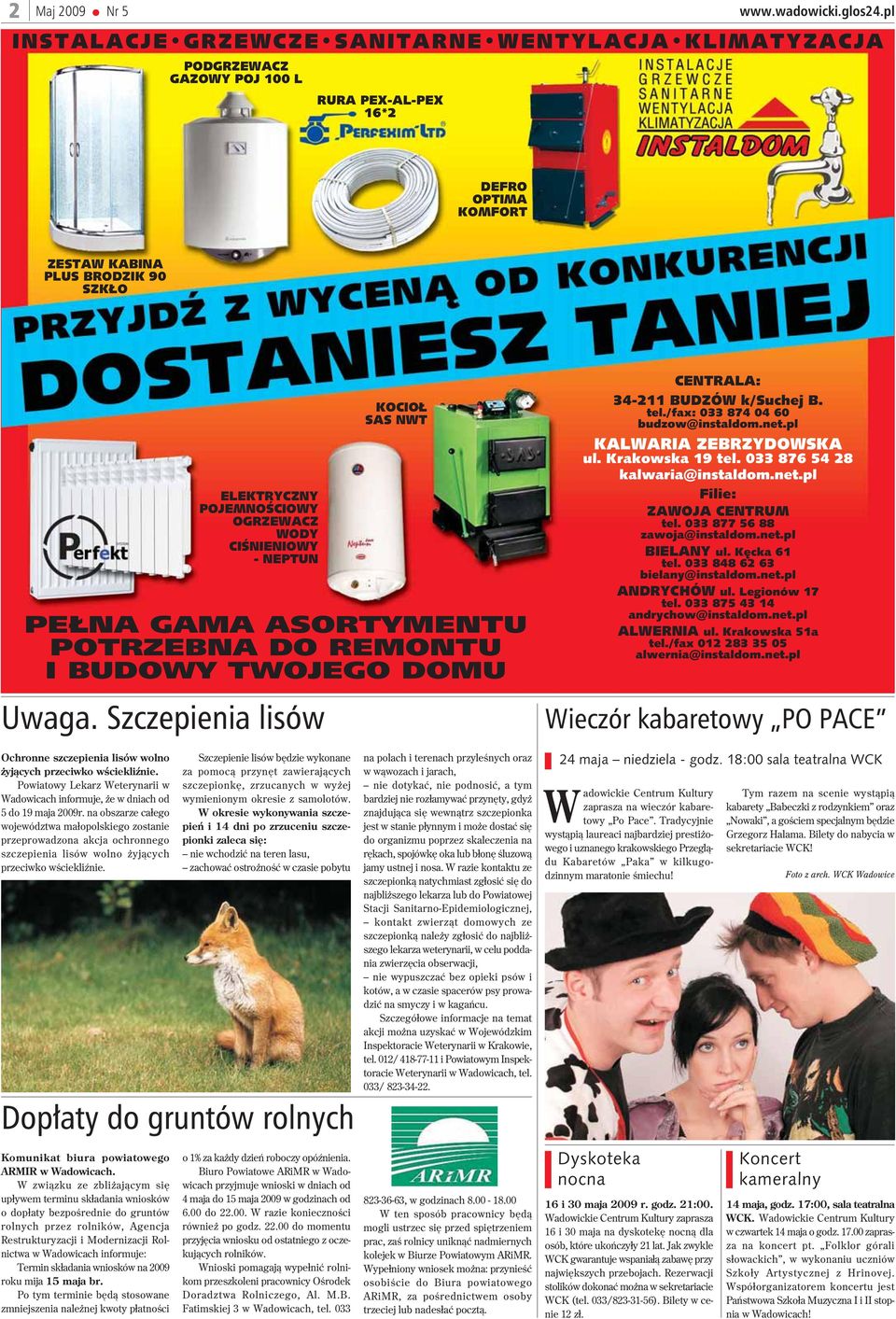 /fax: 033 874 04 60 budzow@instaldom.net.pl KALWARIA ZEBRZYDOWSKA ul. Krakowska 19 tel. 033 876 54 28 kalwaria@instaldom.net.pl Filie: ZAWOJA CENTRUM tel. 033 877 56 88 zawoja@instaldom.net.pl BIELANY ul.