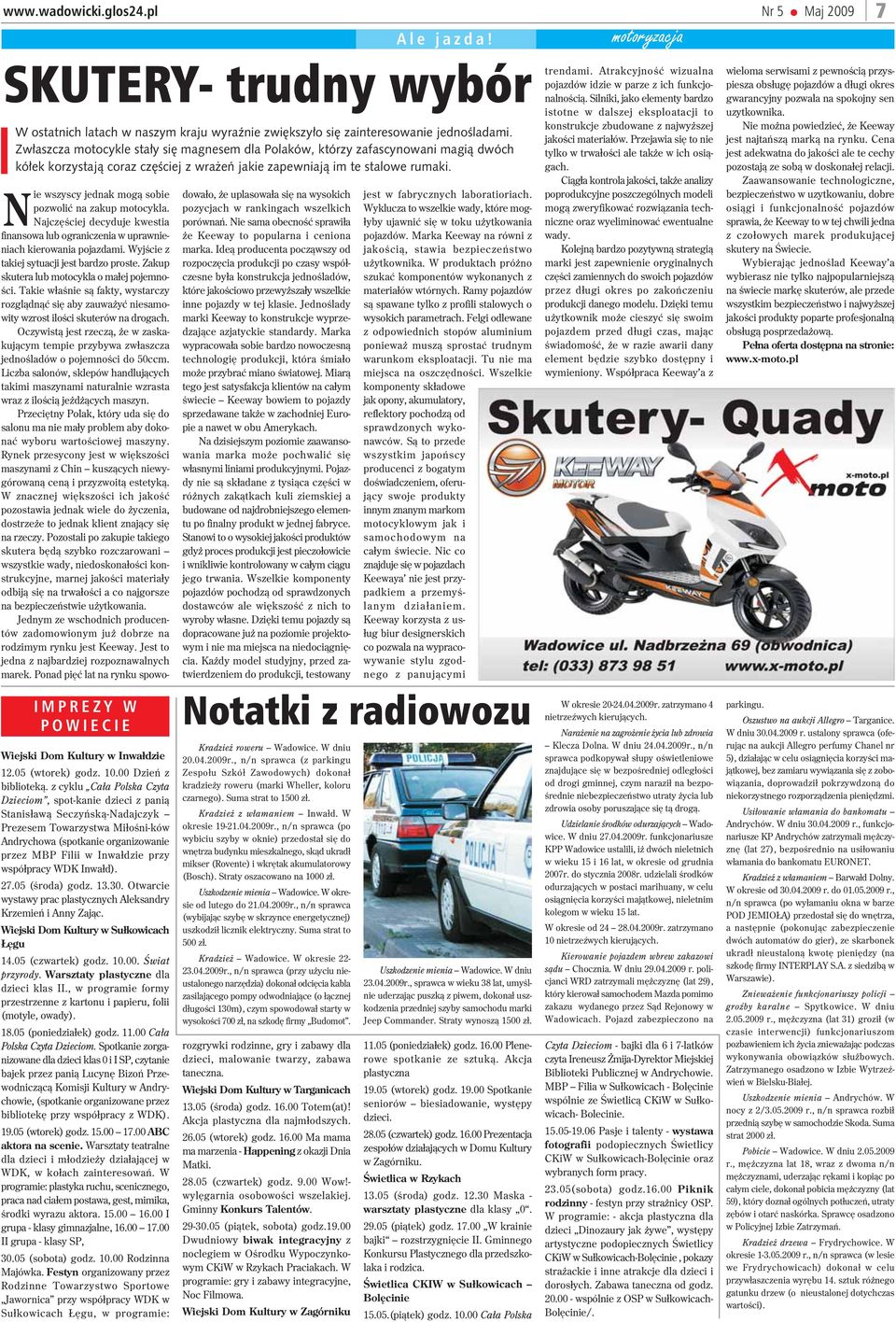 Nie wszyscy jednak mog¹ sobie pozwoliæ na zakup motocykla. Najczêœciej decyduje kwestia finansowa lub ograniczenia w uprawnieniach kierowania pojazdami. Wyjœcie z takiej sytuacji jest bardzo proste.