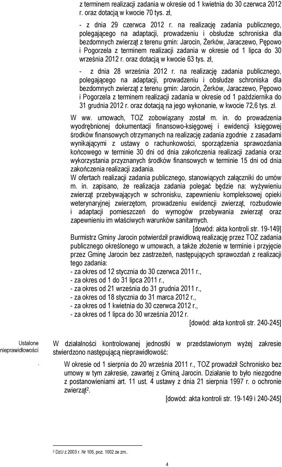 realizacji zadania w okresie od 1 lipca do 30 września 2012 r. oraz dotacją w kwocie 63 tys. zł, - z dnia 28 września 2012 r.  realizacji zadania w okresie od 1 października do 31 grudnia 2012 r.