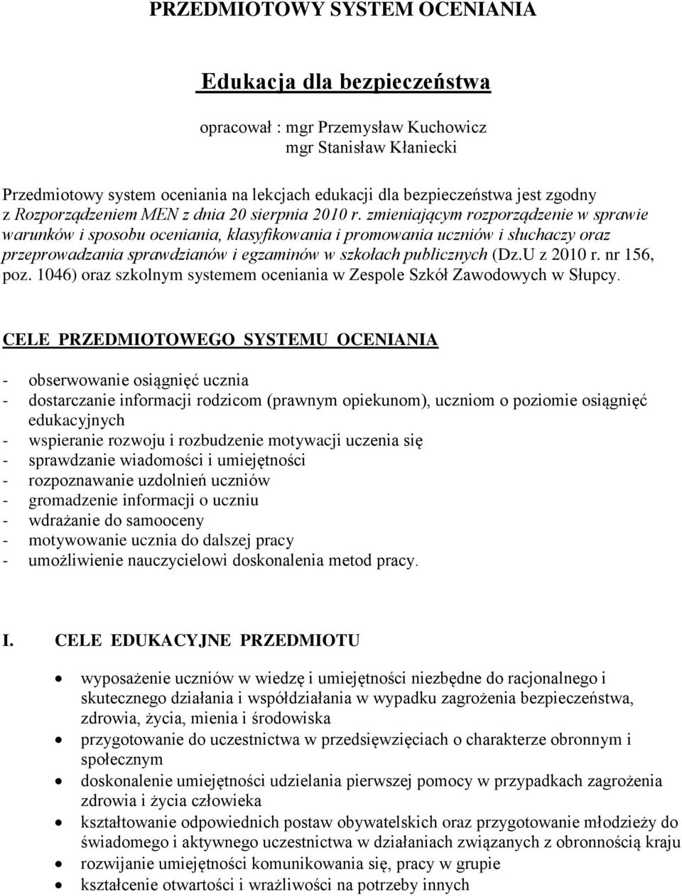 zmieniającym rozporządzenie w sprawie warunków i sposobu oceniania, klasyfikowania i promowania uczniów i słuchaczy oraz przeprowadzania sprawdzianów i egzaminów w szkołach publicznych (Dz.U z 2010 r.