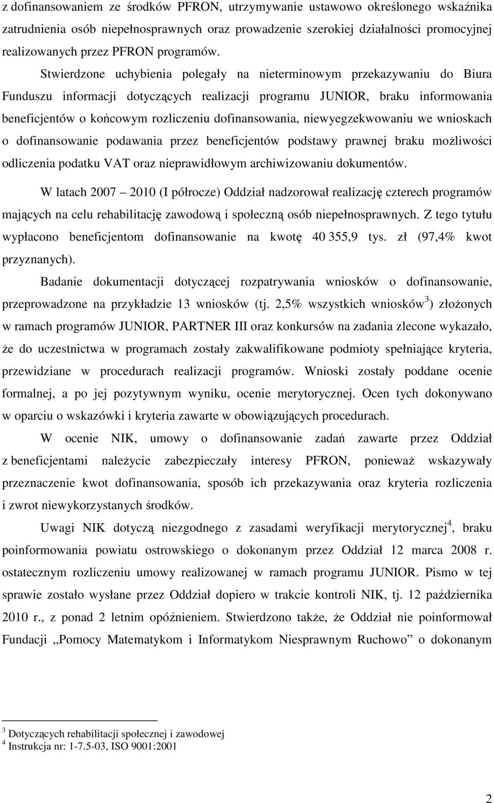 Stwierdzone uchybienia polegały na nieterminowym przekazywaniu do Biura Funduszu informacji dotyczących realizacji programu JUNIOR, braku informowania beneficjentów o końcowym rozliczeniu