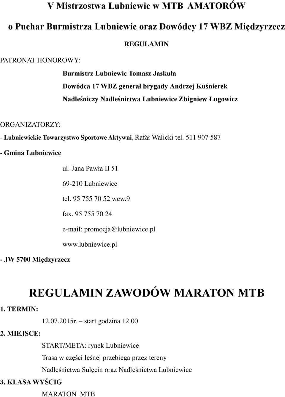 511 907 587 - Gmina Lubniewice ul. Jana Pawła II 51 69-210 Lubniewice tel. 95 755 70 52 wew.9 fax. 95 755 70 24 e-mail: promocja@lubniewice.