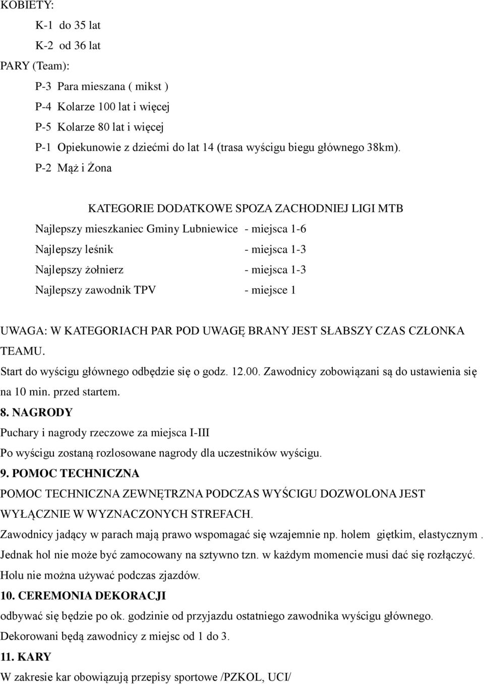 P-2 Mąż i Żona KATEGORIE DODATKOWE SPOZA ZACHODNIEJ LIGI MTB Najlepszy mieszkaniec Gminy Lubniewice - miejsca 1-6 Najlepszy leśnik - miejsca 1-3 Najlepszy żołnierz - miejsca 1-3 Najlepszy zawodnik