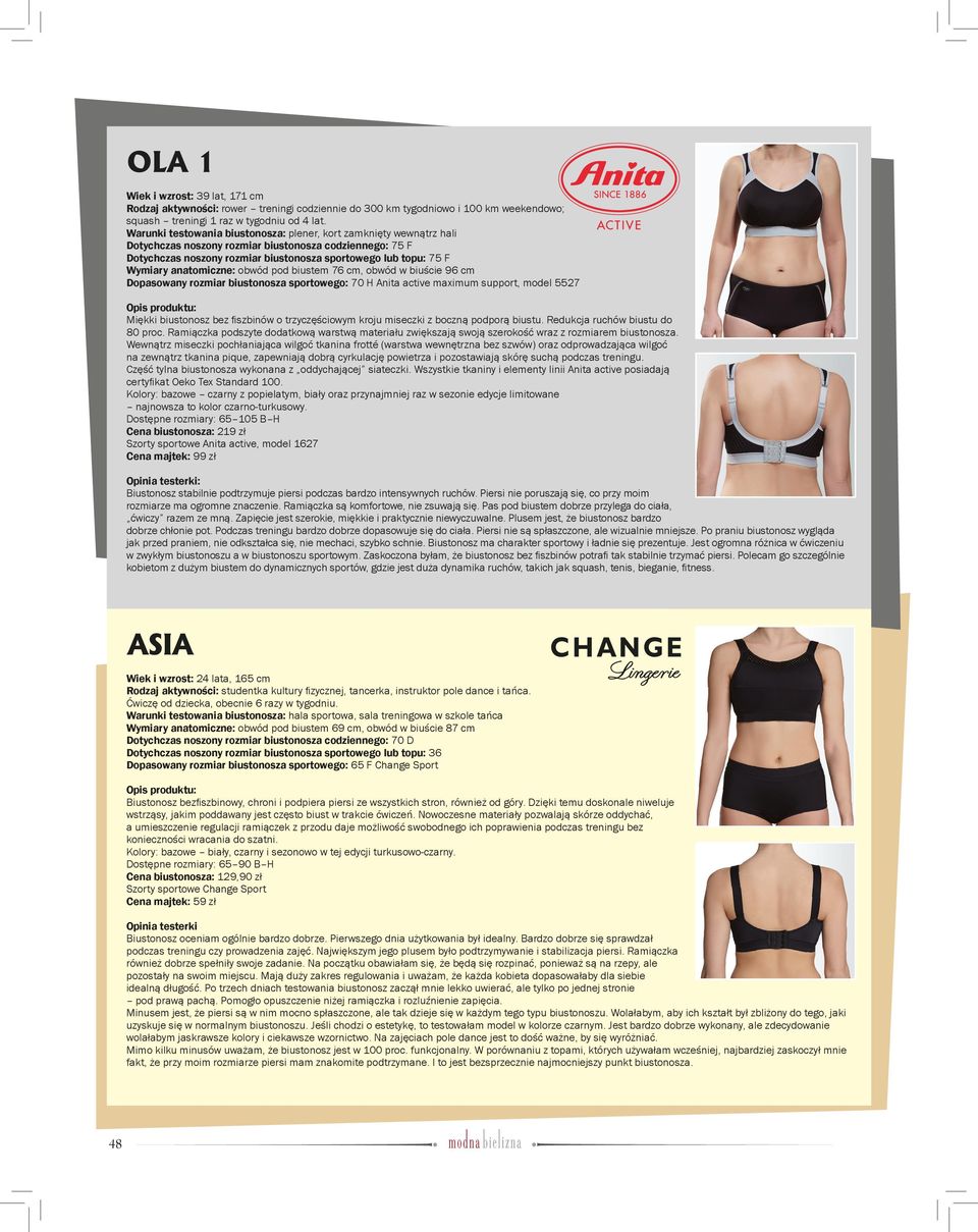 anatomiczne: obwód pod biustem 76 cm, obwód w biuście 96 cm Dopasowany rozmiar biustonosza sportowego: 70 H Anita active maximum support, model 5527 Miękki biustonosz bez fi szbinów o trzyczęściowym