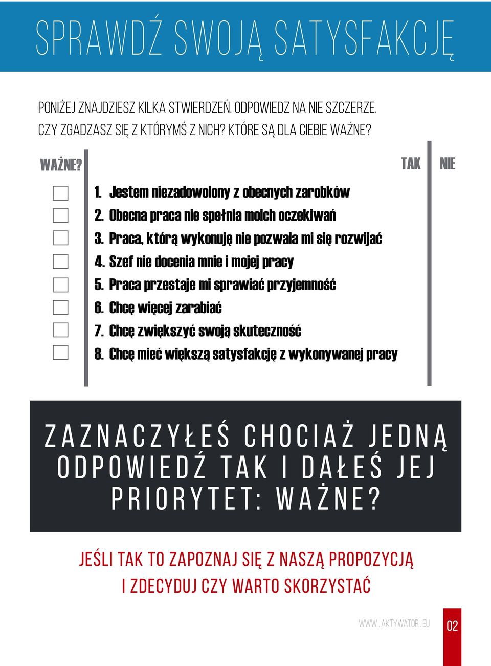 Szef nie docenia mnie i mojej pracy 5. Praca przestaje mi sprawiać przyjemność 6. Chcę więcej zarabiać 7. Chcę zwiększyć swoją skuteczność 8.