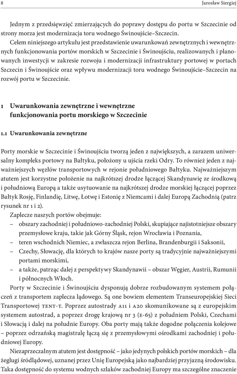 rozwoju i modernizacji infrastruktury portowej w portach Szczecin i Świnoujście oraz wpływu modernizacji toru wodnego Świnoujście Szczecin na rozwój portu w Szczecinie.