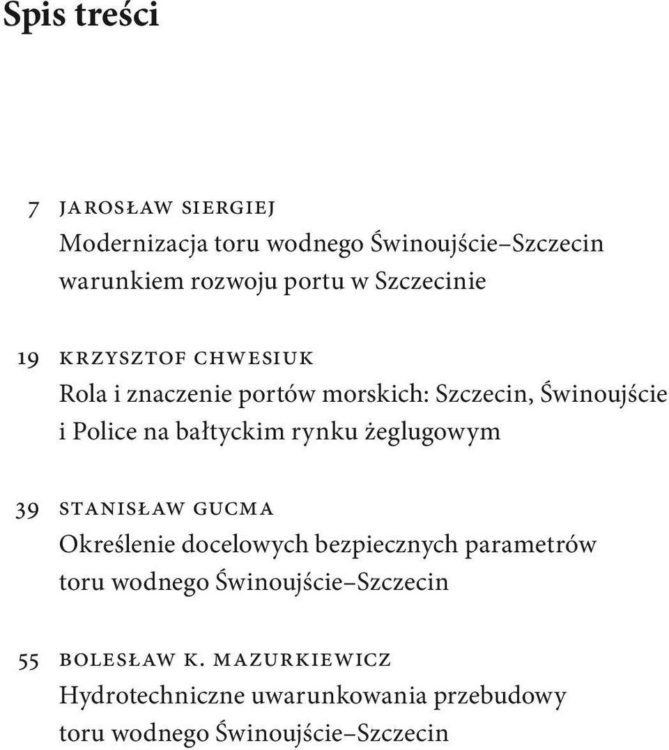 bałtyckim rynku żeglugowym 39 Stanisław Gucma Określenie docelowych bezpiecznych parametrów toru wodnego