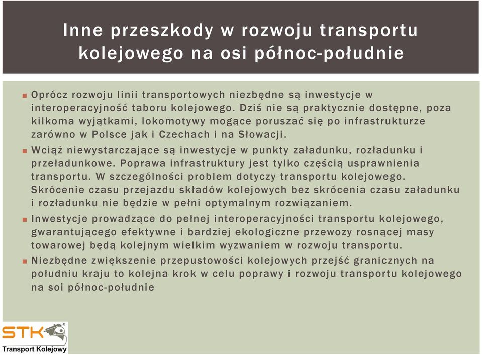 Wciąż niewystarczające są inwestycje w punkty załadunku, rozładunku i przeładunkowe. Poprawa infrastruktury jest tylko częścią usprawnienia transportu.