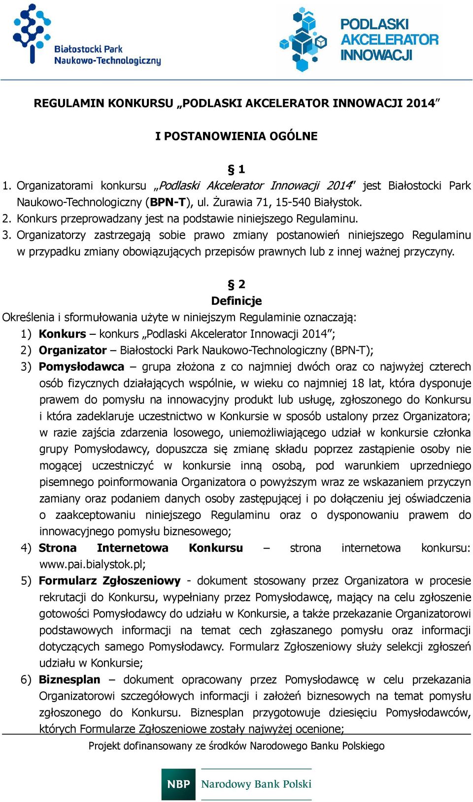 Organizatorzy zastrzegają sobie prawo zmiany postanowień niniejszego Regulaminu w przypadku zmiany obowiązujących przepisów prawnych lub z innej ważnej przyczyny.