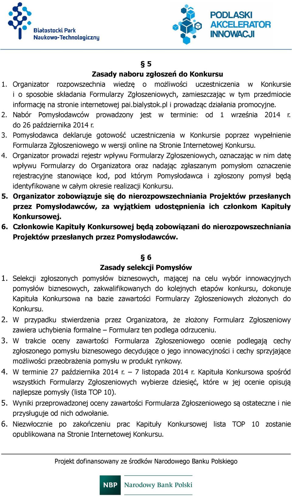 bialystok.pl i prowadząc działania promocyjne. 2. Nabór Pomysłodawców prowadzony jest w terminie: od 1 września 2014 r. do 26 października 2014 r. 3.