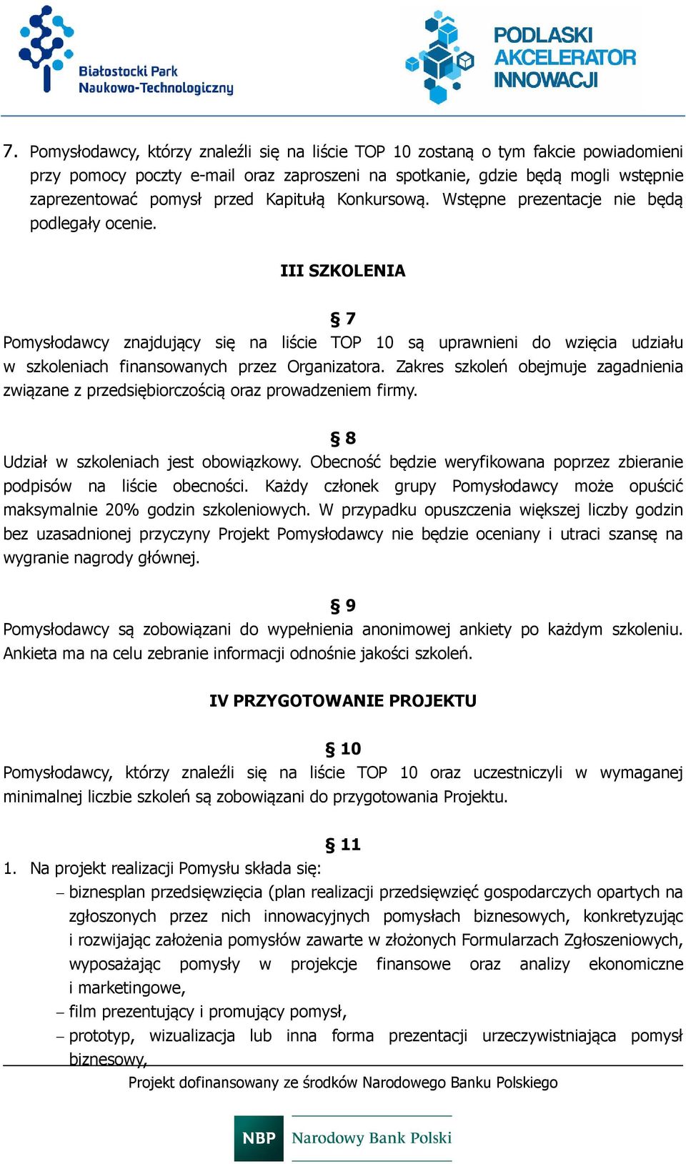 III SZKOLENIA 7 Pomysłodawcy znajdujący się na liście TOP 10 są uprawnieni do wzięcia udziału w szkoleniach finansowanych przez Organizatora.