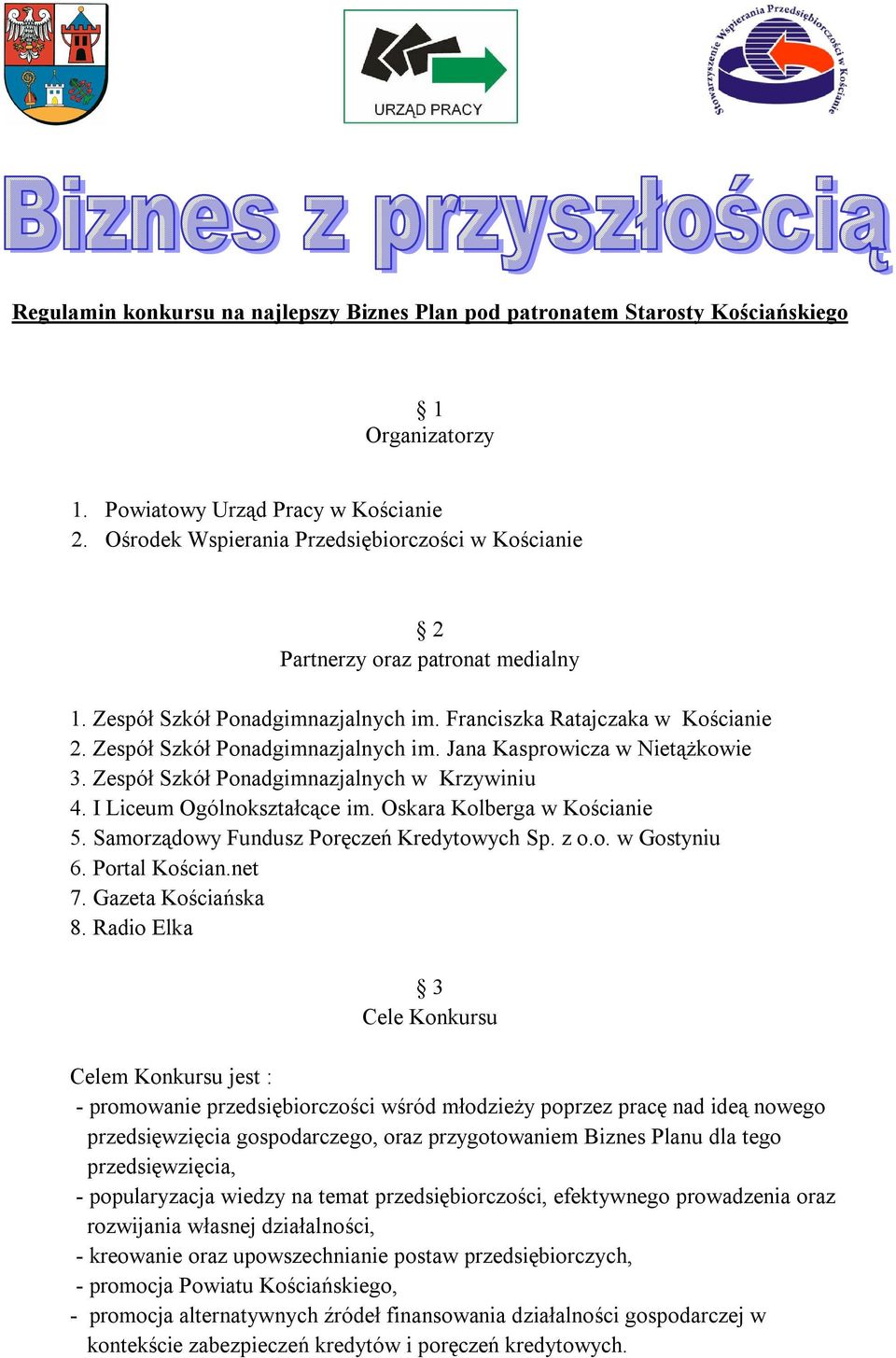 I Liceum Ogólnokształcące im. Oskara Kolberga w 5. Samorządowy Fundusz Poręczeń Kredytowych Sp. z o.o. w Gostyniu 6. Portal Kościan.net 7. Gazeta Kościańska 8.
